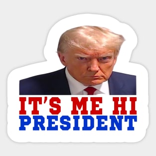 ITS ME HI PRESIDENT Sticker